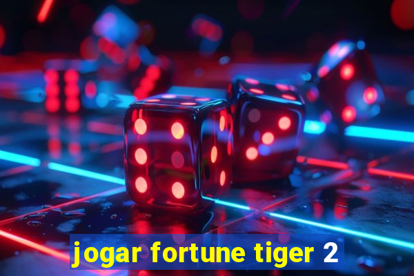 jogar fortune tiger 2